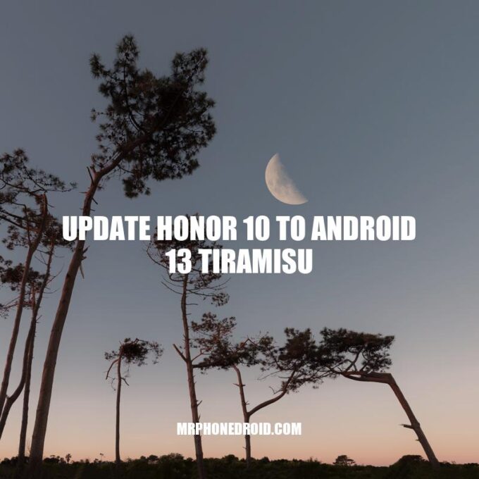 Upgrade Your Honor 10 to Android 13 Tiramisu: Enhanced Performance and Features