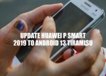 Upgrade Your Huawei P Smart 2019 to Android 13 Tiramisu: A Step-by-Step Guide