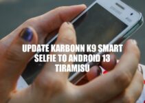 Upgrade Your Karbonn K9 Smart Selfie to Android 13 Tiramisu: A Step-by-Step Guide