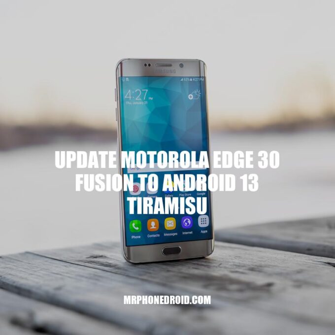 Upgrade Your Motorola Edge 30 Fusion: How to Install Android 13 Tiramisu