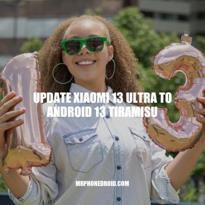 Upgrade Your Xiaomi 13 Ultra to Android 13 Tiramisu: A Guide