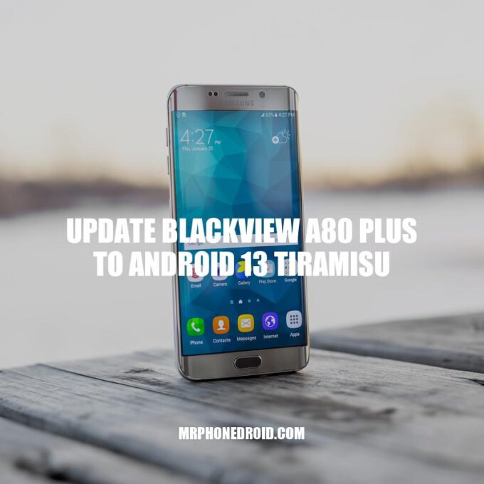 Upgrade to Android 13 Tiramisu: A Step-by-Step Guide for Blackview A80 Plus Users
