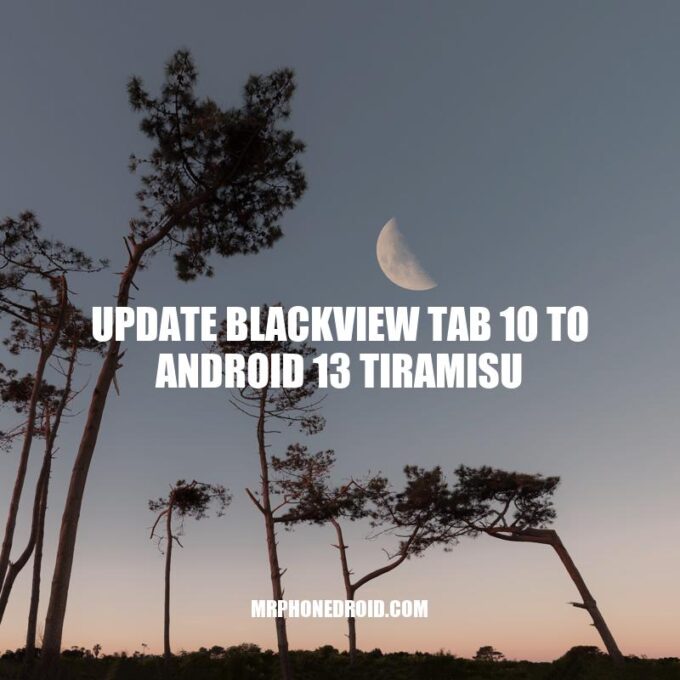 Upgrading Blackview Tab 10 to Android 13 Tiramisu: The Ultimate Guide
