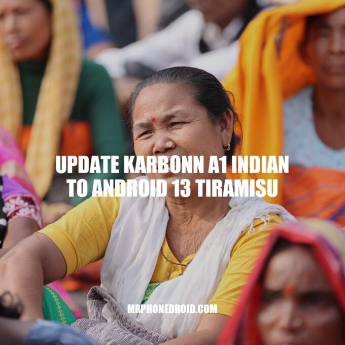 Upgrading Karbonn A1 Indian to Android 13: A Step-by-Step Guide