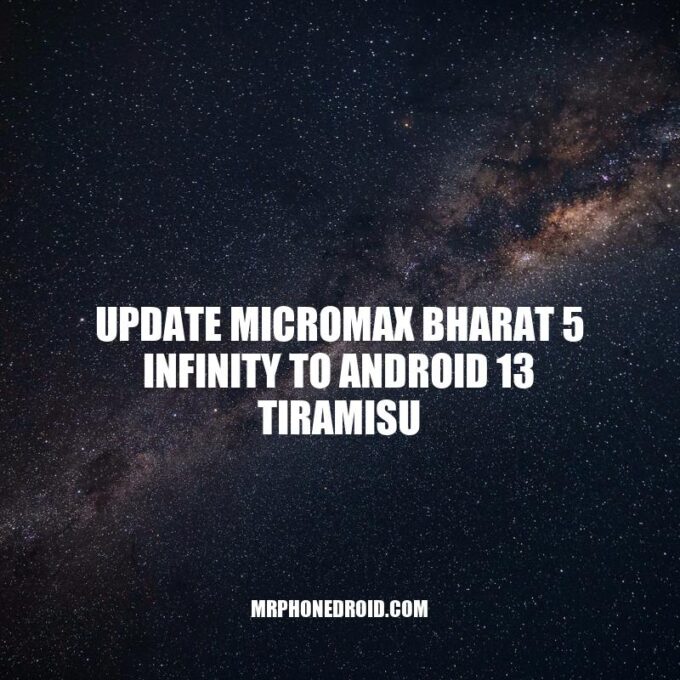 Upgrading Micromax Bharat 5 Infinity: How to Install Android 13 Tiramisu Update