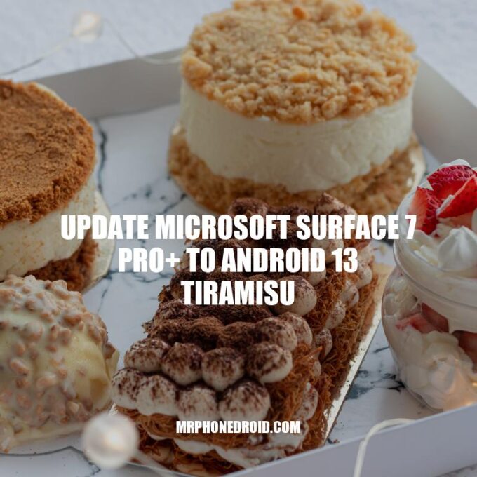 Upgrading Microsoft Surface 7 Pro+ to Android 13 Tiramisu: A How-To Guide.