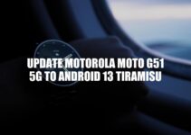 Upgrading Motorola Moto G51 5G to Android 13 Tiramisu: A Complete Guide