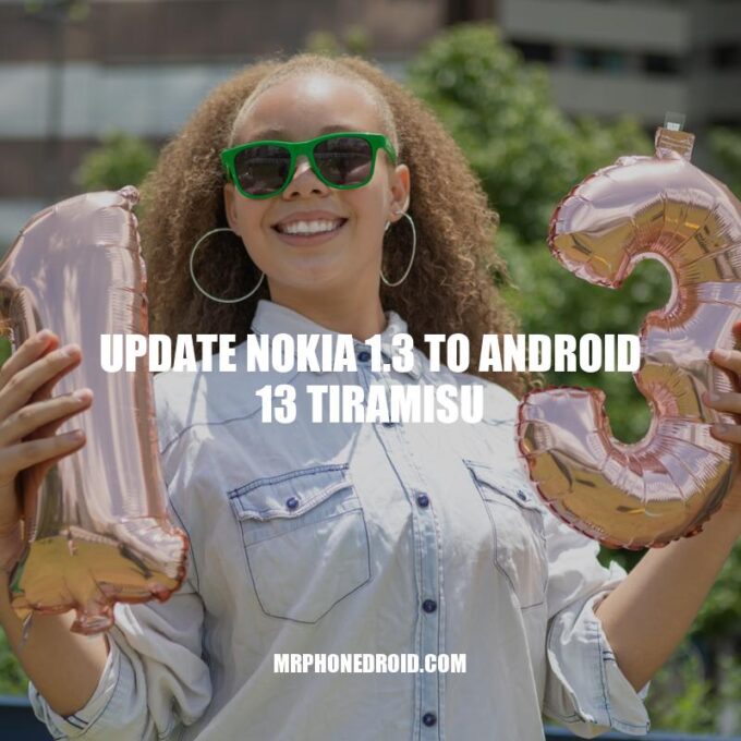 Upgrading Nokia 1.3 to Android 13 Tiramisu: A User Guide