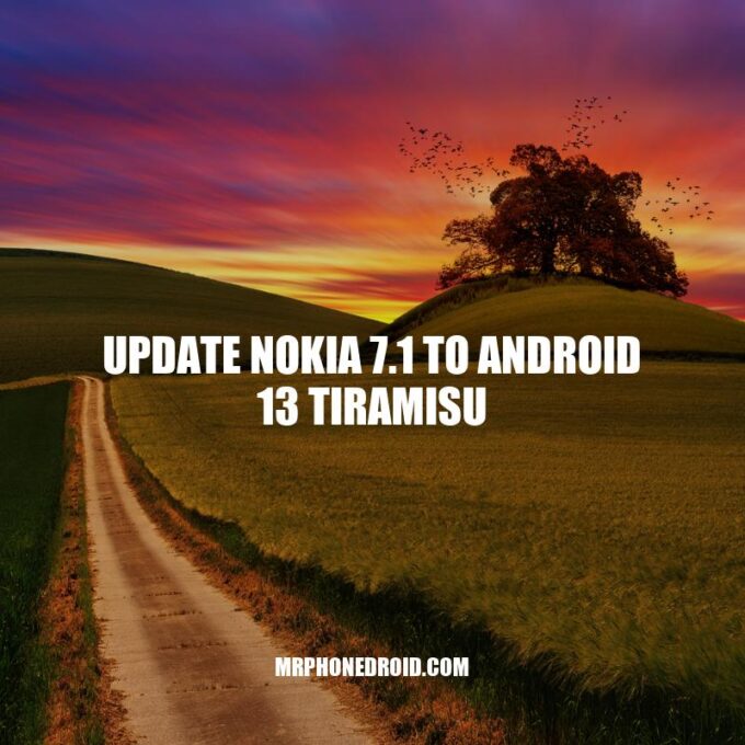 Upgrading Nokia 7.1: Everything You Need to Know About Android 13 Tiramisu