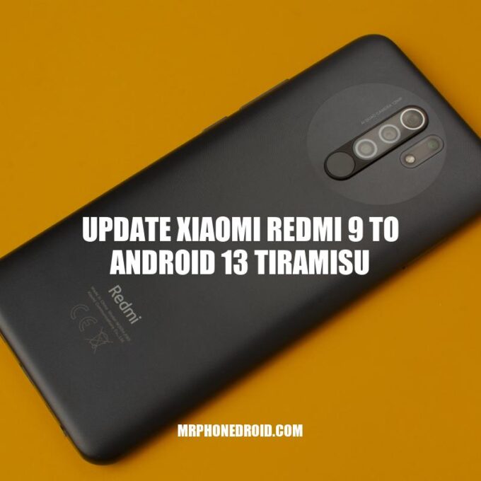 Upgrading Redmi 9 to Android 13 Tiramisu: Benefits, Features, and Update Process