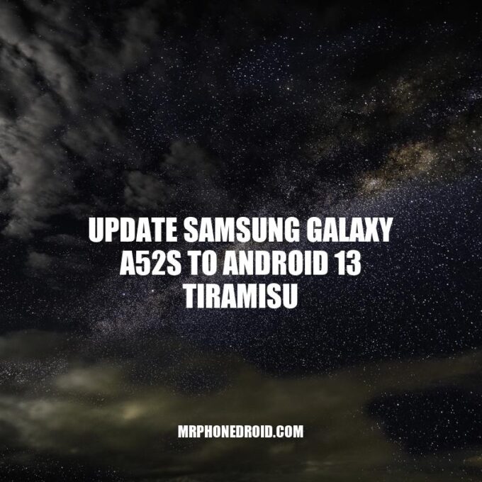 Upgrading Samsung Galaxy A52s to Android 13 Tiramisu: A Guide