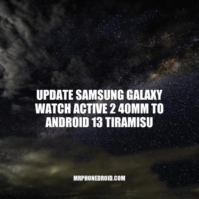 Upgrading Samsung Galaxy Watch Active 2 to Android 13 Tiramisu: Benefits & Step-by-Step Guide