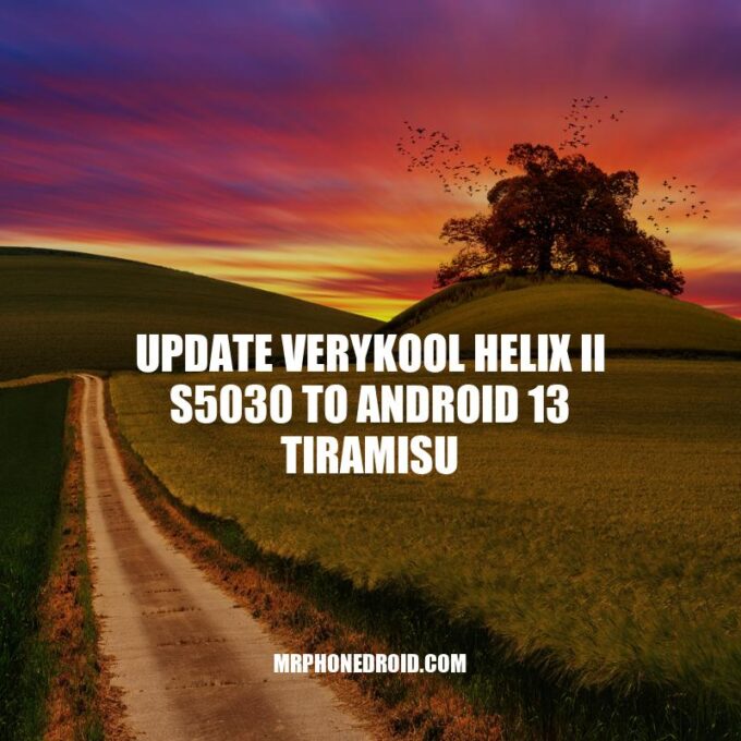 Upgrading Verykool Helix II s5030 to Android 13 Tiramisu: A Step-by-Step Guide