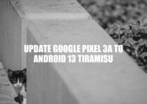 Upgrading to Android 13 Tiramisu on Google Pixel 3a: A Comprehensive Guide