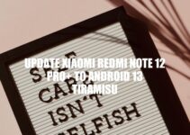 Xiaomi Redmi Note 12 Pro+ Upgraded to Android 13 Tiramisu: Benefits and How-to Guide