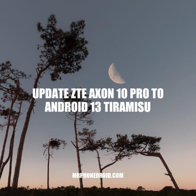 ZTE Axon 10 Pro Update: Get the Latest Android 13 Tiramisu Software