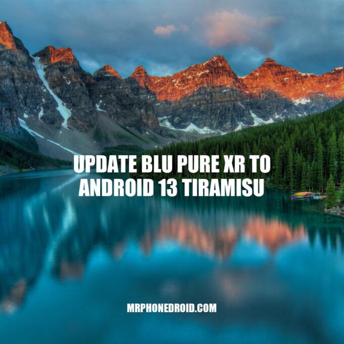 BLU Pure XR Update: How to Install Android 13 Tiramisu in 7 Simple Steps