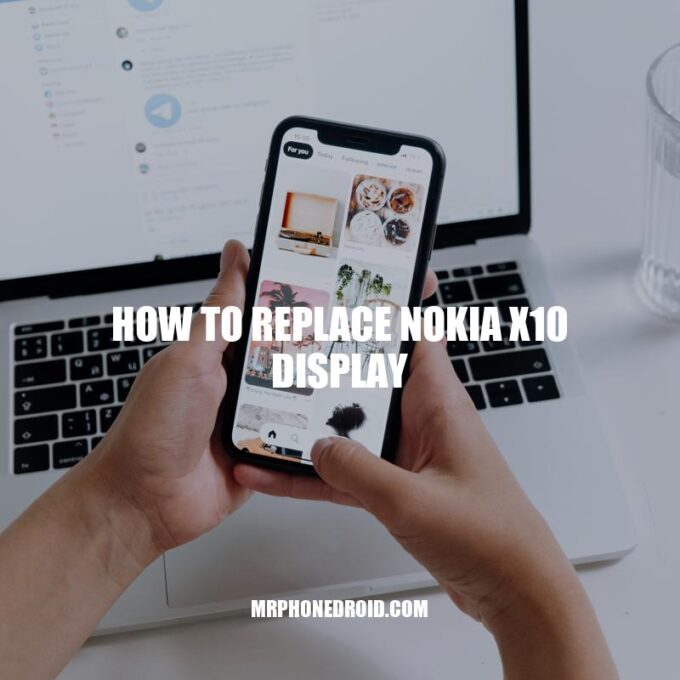 DIY Guide: How to Replace Nokia X10 Display