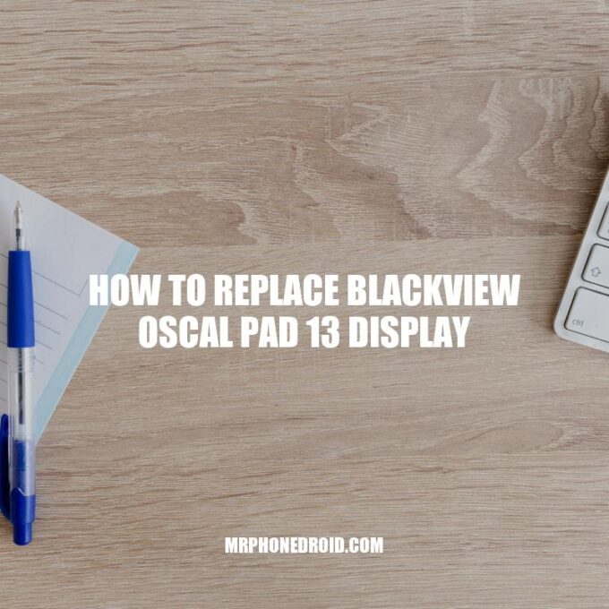How to Replace Blackview Oscal Pad 13 Display: A Step-by-Step Guide