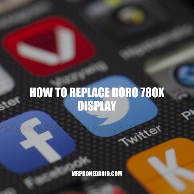 How to Replace Doro 780X Display: A Step-by-Step Guide