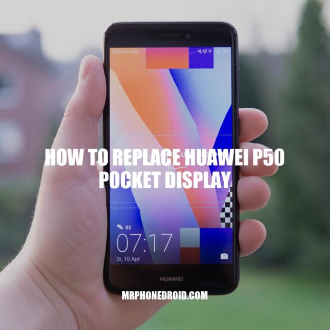 How to Replace Huawei P50 Pocket Display: A Step-by-Step Guide