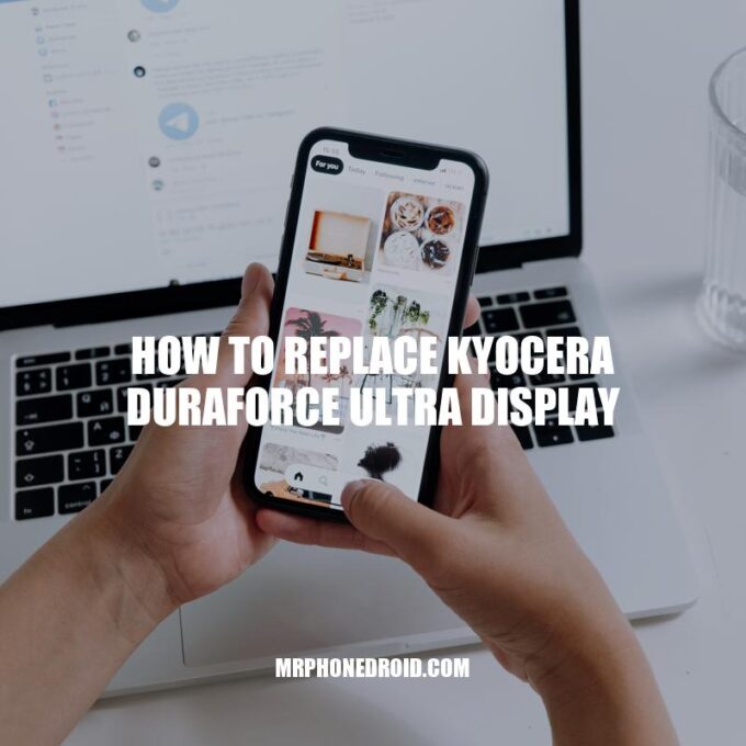 How to Replace Kyocera DuraForce Ultra Display: Step-by-Step Guide