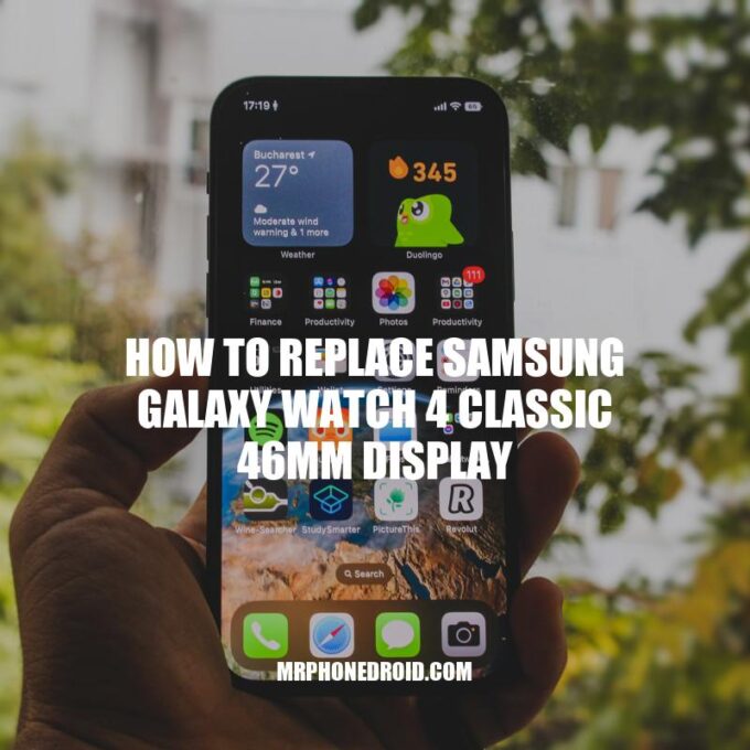 How to Replace Samsung Galaxy Watch 4 Classic 46mm Display: A DIY Guide