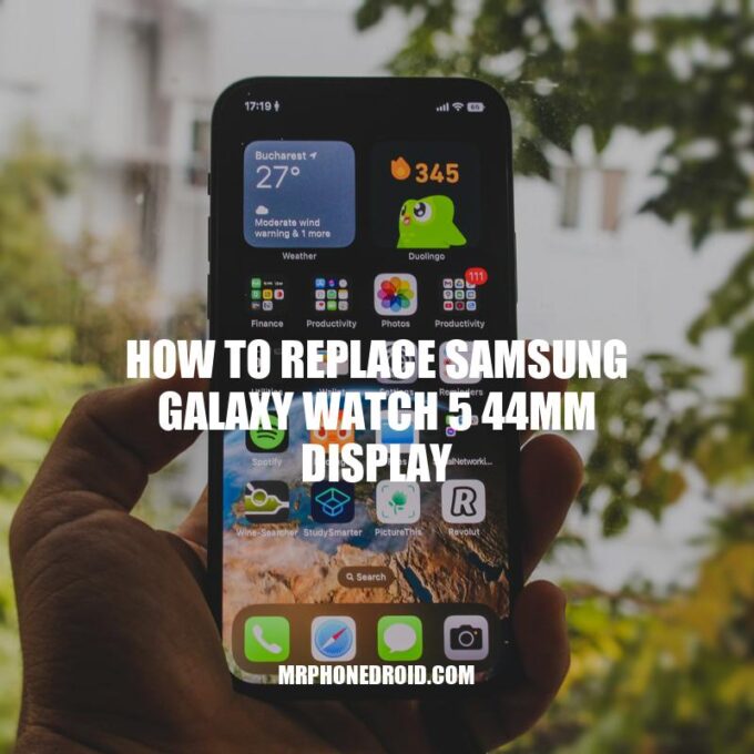How to Replace Samsung Galaxy Watch 5 44mm Display: DIY Guide with Tips and Tools