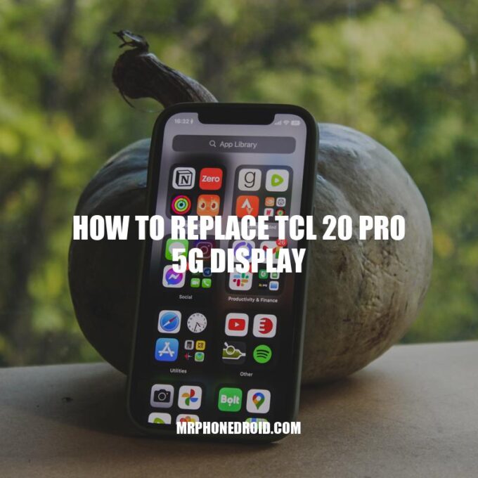 How to Replace TCL 20 Pro 5G Display: Step-by-Step Guide