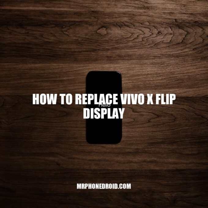How to Replace Your Vivo X Flip Display: A Step-by-Step Guide