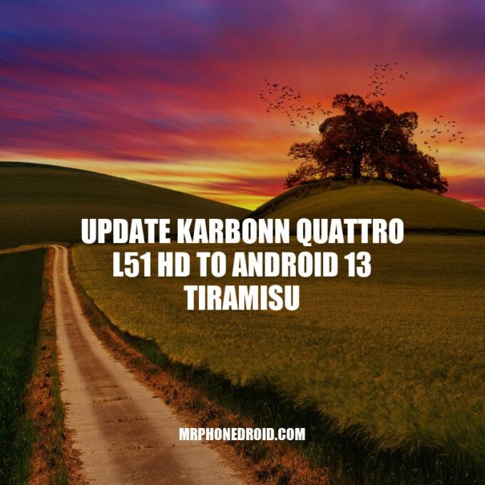 How to Update Karbonn Quattro L51 HD to Android 13 Tiramisu - Guide & Requirements.