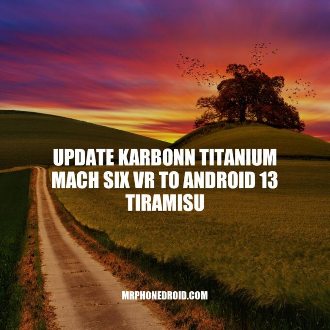 How to Update Karbonn Titanium Mach Six VR to Android 13 Tiramisu