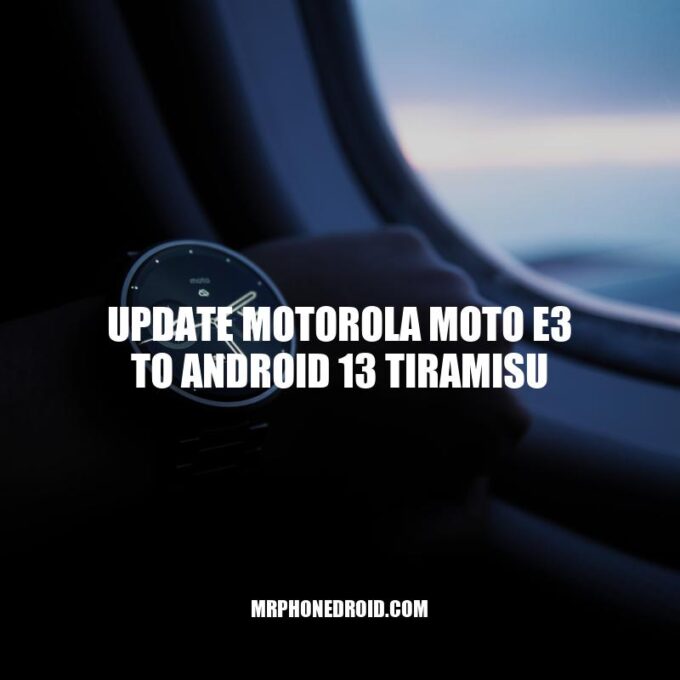 Motorola Moto E3: Update to Android 13 Tiramisu for Improved Performance