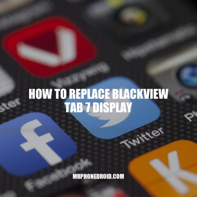 Replace Blackview Tab 7 Display: A Comprehensive Guide