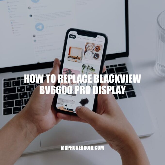 Replacing Blackview BV6600 Pro Display: Step-by-Step Guide