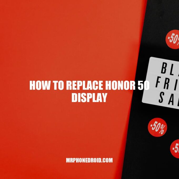 Replacing Honor 50 Display: A Step-by-Step Guide