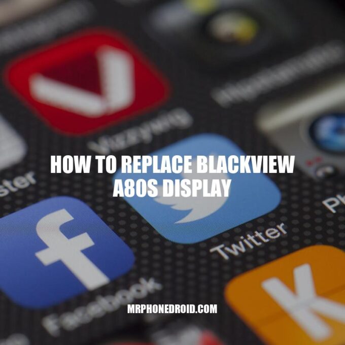 Replacing Your Blackview A80s Display: A Step-by-Step Guide