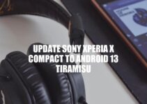 Sony Xperia X Compact: How to Update to Android 13 Tiramisu
