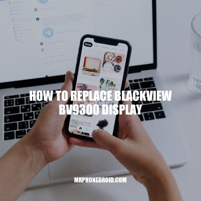 Step-by-Step Guide: How to Replace a Blackview BV9300 Display