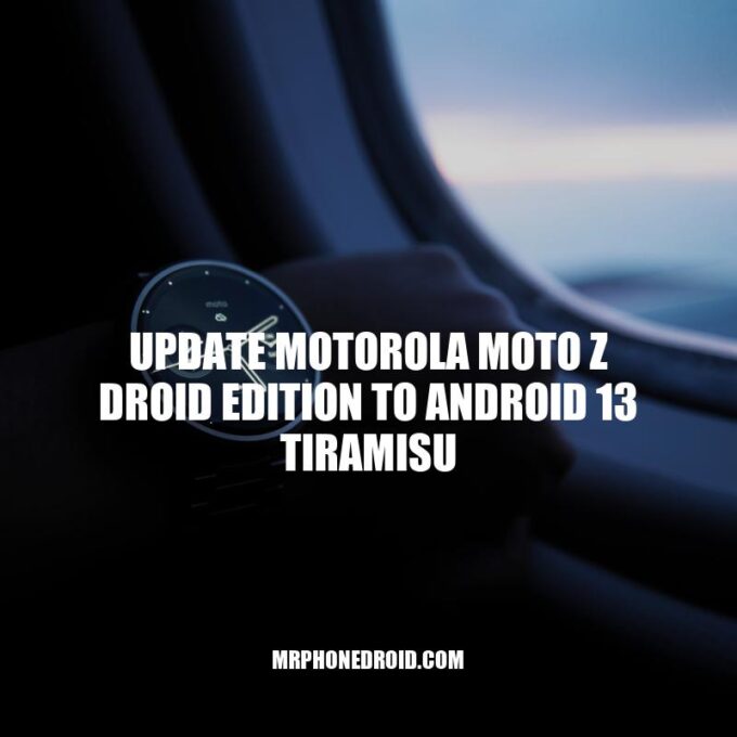 Title: Updating Motorola Moto Z Droid Edition to Android 13 Tiramisu - A Complete Guide.