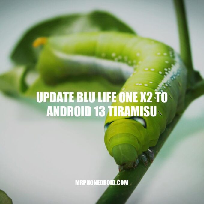 Update BLU Life One X2 to Android 13 Tiramisu: A Step-by-Step Guide