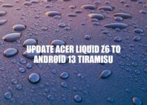Updating Acer Liquid Z6: Official Android 13, Custom ROM or Upgrade?
