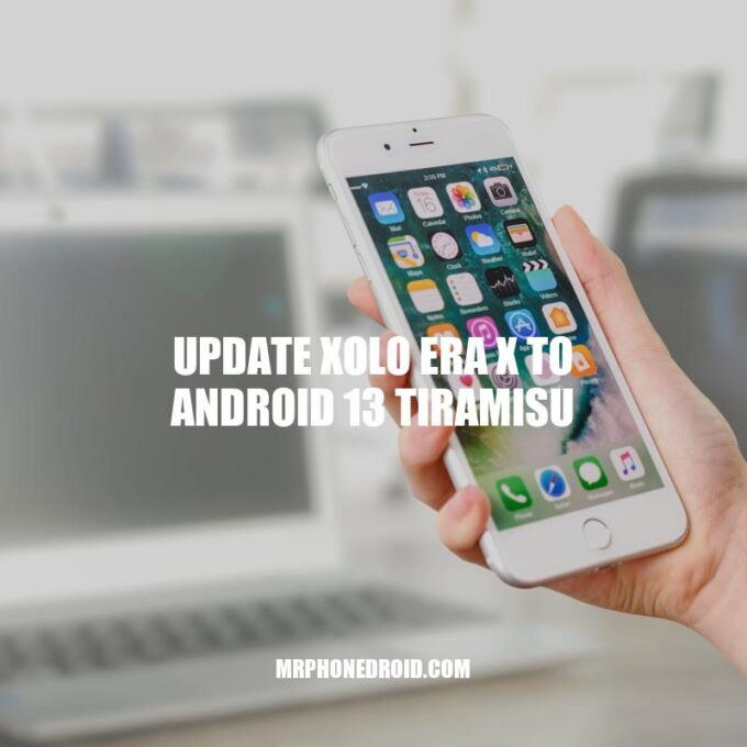 Updating Xolo Era X to Android 13 Tiramisu: A Step-by-Step Guide