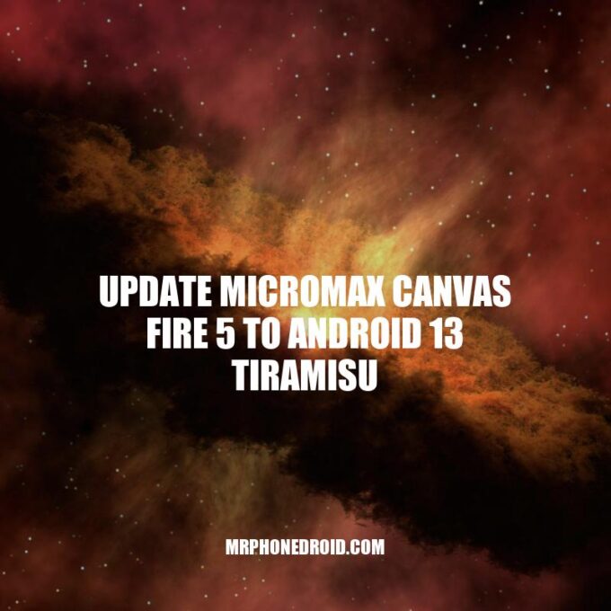 Upgrade Micromax Canvas Fire 5 to Android 13 Tiramisu: A Step-by-Step Guide