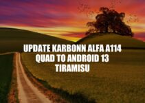 Upgrade Your Karbonn Alfa A114 Quad to Android 13 Tiramisu: A Step-by-Step Guide